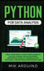 Python for Data Analysis: From the Beginner to Expert Crash Course 3.0 that will Change your Life as a Digital Programmer Thanks to the Minimali