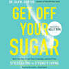Get Off Your Sugar Lib/E: Burn the Fat, Crush Your Cravings, and Go from Stress Eating to Strength Eating