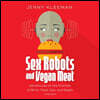 Sex Robots and Vegan Meat: Adventures at the Frontier of Birth, Food, Sex, and Death