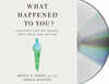 What Happened to You?: Conversations on Trauma, Resilience, and Healing