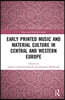 Early Printed Music and Material Culture in Central and Western Europe