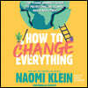 How to Change Everything: The Young Human's Guide to Protecting the Planet and Each Other