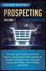 Prospecting: Increase Your Income and Learn How to Always Have a Full Pipeline of People Wanting to Buy from You Using Cold Calling
