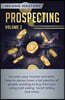 Prospecting: Increase Your Income and Learn How to Always Have a Full Pipeline of People Wanting to Buy from You Using Cold Calling