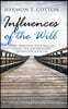 Influences of the Will: Start Directing Your Will to Create the God Designed Destiney for Your Life