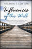 Influences of the Will: Start Directing Your Will to Create the God Designed Destiney for Your Life