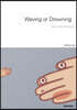 Waving or Drowning