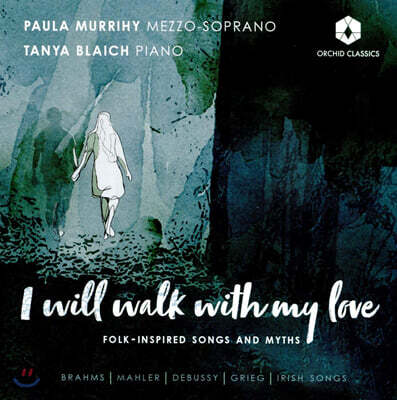 Paula Murrihy ‘내 사랑과 함께 걸으리’ - 민요와 신화에서 영감을 얻은 노래들 (I Will Walk With My Love - Irish Folk Songs)