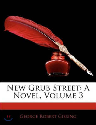 New Grub Street: A Novel, Volume 3