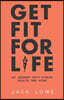 Get Fit For Life: My Journey With Fitness, Health, and Aging