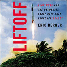 Liftoff: Elon Musk and the Desperate Early Days That Launched Spacex