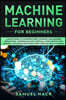 Machine Learning for Beginners: A Math Guide to Mastering Deep Learning and Business Application. Understand How Artificial Intelligence, Data Science