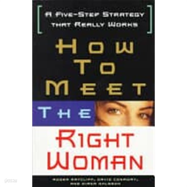 How to Meet the Right Woman: A Five-Step Strategy That Really Works