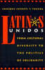 Latinos Unidos: From Cultural Diversity to the Politics of Solidarity