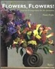 Flowers, Flowers! : Inspired Arrangements for All Occasions