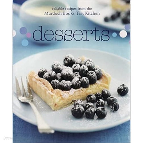 Desserts: Reliable Recipes from the Murdoch Books Test Kitchen  