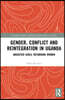 Gender, Conflict and Reintegration in Uganda