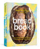 Bread Book: Ideas and Innovations from the Future of Grain, Flour, and Fermentation [A Cookbook]