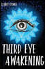 Third Eye Awakening: A Guide to Activate and Awake Your Third Eye Chakra. Stimulate the Pineal Gland with Exercises and Increase Your Mind