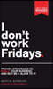 I Don't Work Fridays: Proven Strategies to Scale Your Business and Not Be a Slave to It