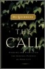 The Call: Finding and Fulfilling the Central Purpose of Your Life