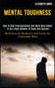 Mental Toughness: How to Stop Procrastination and Build Daily Habits to Be a High Achiever of Goals and Success (Build Extreme Resilienc