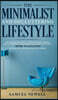 The Minimalist And Decluttering Lifestyle: Use Minimalism to Declutter Your Home, Mindset, Digital Presence, And Families Life Today For Living a More