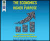 The Economics of Higher Purpose: Eight Counterintuitive Steps for Creating a Purpose-Driven Organization