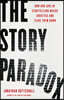 The Story Paradox: How Our Love of Storytelling Builds Societies and Tears Them Down