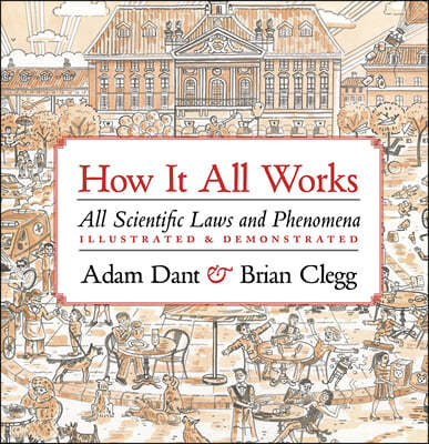 How It All Works: All Scientific Laws and Phenomena Illustrated & Demonstrated