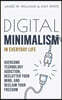 Digital Minimalism in Everyday Life: Overcome Technology Addiction, Declutter Your Mind, and Reclaim Your Freedom (Mindfulness and Minimalism)