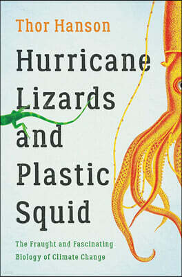 Hurricane Lizards and Plastic Squid: The Fraught and Fascinating Biology of Climate Change