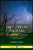 The Gospel in the Stars: Biblical Astronomy; The Heavens Above, Their Importance in the New Testament Gospels of Jesus Christ