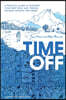 Time Off: A Practical Guide to Building Your Rest Ethic and Finding Success Without the Stress