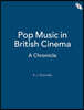 Pop Music in British Cinema: A Chronicle