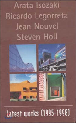 Isozaki, Legorreta, Nouvel, Holl: Latest Works 1995-1998 (Architectural Series)