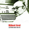 Bulent Arel (뷸렌트 아렐) - Electronic Music 1960-1973 [LP]