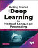 Getting Started with Deep Learning for Natural Language Processing: Learn How to Build Nlp Applications with Deep Learning (English Edition)