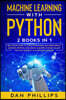Machine Learning with Python: 2 Books in 1: The Ultimate Guide to Learn Programming and Coding Quickly. Discover Artificial Intelligence and Deep Le