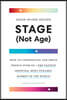 Stage (Not Age): How to Understand and Serve People Over 60--The Fastest Growing, Most Dynamic Market in the World