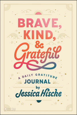 Brave, Kind, and Grateful: A Daily Gratitude Journal