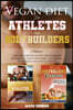 Vegan Diet for Athletes and Bodybuilders: Plant-Based Recipes to Fuel Your Workouts, Maintaining, Health and Energy. For Athletic Performance and Musc
