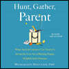 Hunt, Gather, Parent: What Ancient Cultures Can Teach Us about the Lost Art of Raising Happy, Helpful Little Humans
