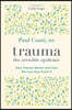 Trauma: The Invisible Epidemic: How Trauma Works and How We Can Heal from It