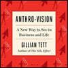 Anthro-Vision: A New Way to See in Business and Life