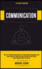 Communication: The Art of Effective Conversations For Relationships Management And Hear Yourself To Resolve Conflict And Have Crucial