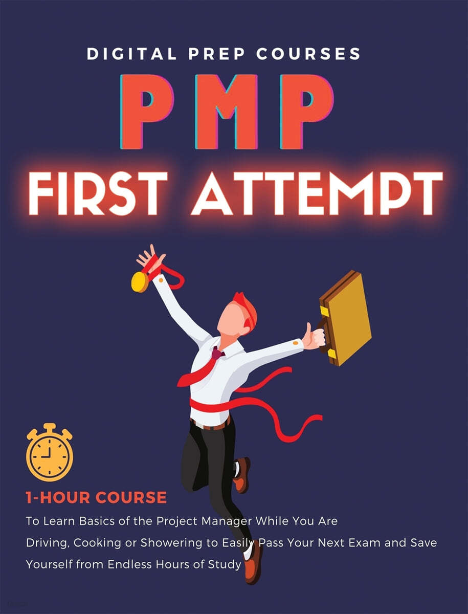 Pmp: 1-Hour Course to Learn Basics of the Project Manager While You Are Driving, Cooking or Showering to Easily Pass Your N