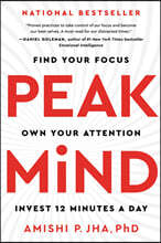 Peak Mind: Find Your Focus, Own Your Attention, Invest 12 Minutes a Day