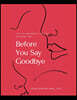 Before You Say Goodbye: Let's Try and Work It Out Just One More Time...