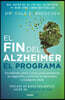 El Fin del Alzheimer. El Programa / The End of Alzheimer's Program: The First Protocol to Enhance Cognition and Reverse Decline at Any Age